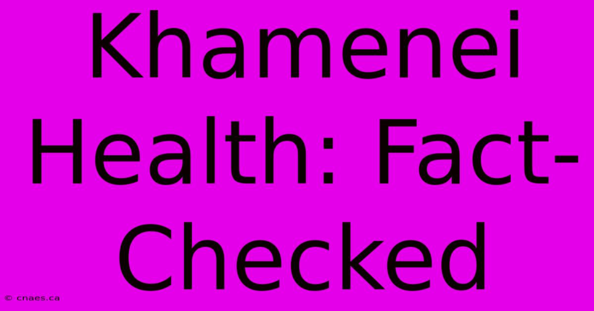 Khamenei Health: Fact-Checked