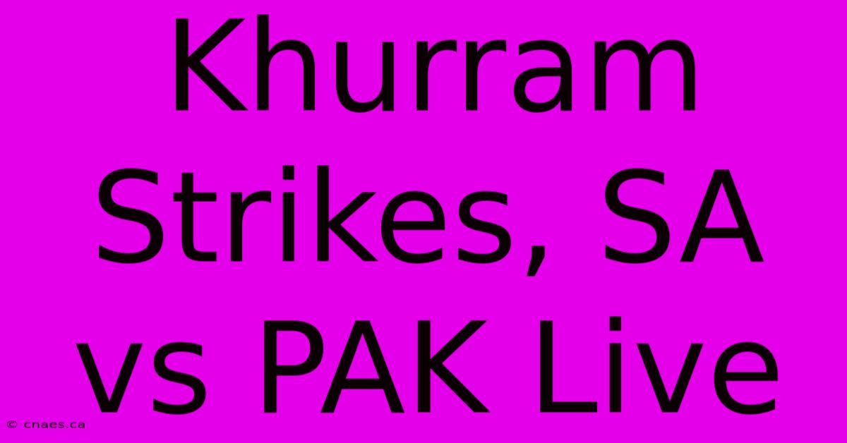 Khurram Strikes, SA Vs PAK Live