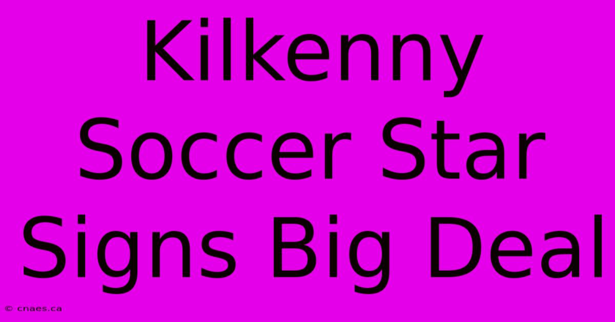 Kilkenny Soccer Star Signs Big Deal