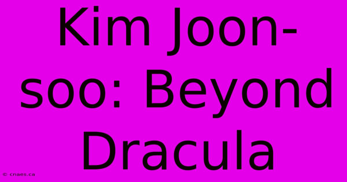 Kim Joon-soo: Beyond Dracula