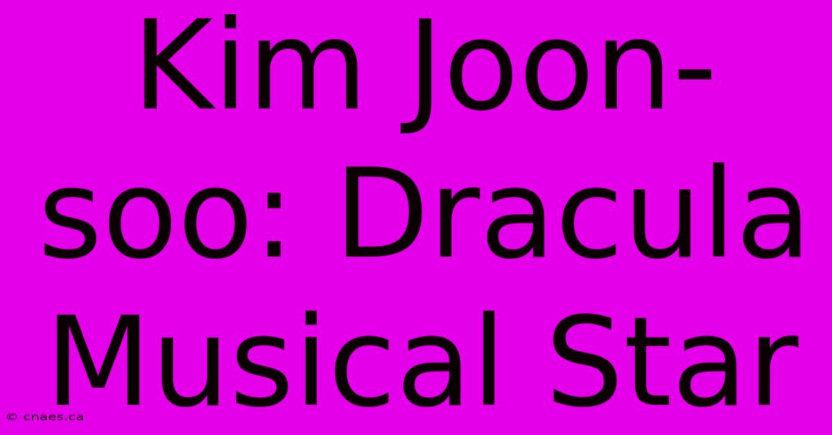 Kim Joon-soo: Dracula Musical Star