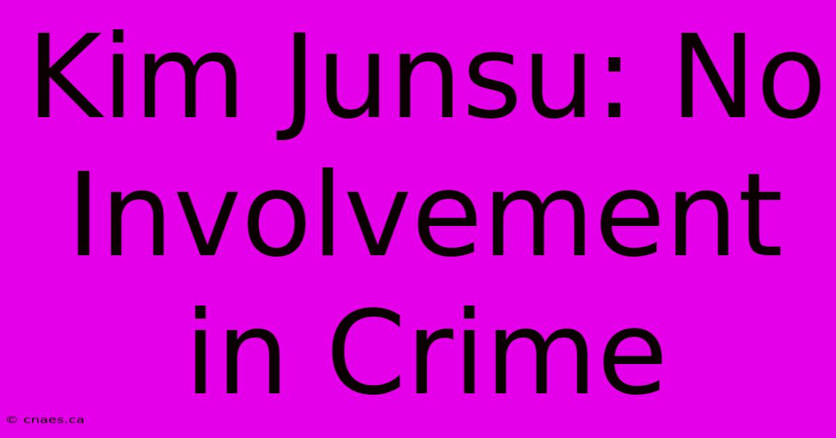 Kim Junsu: No Involvement In Crime