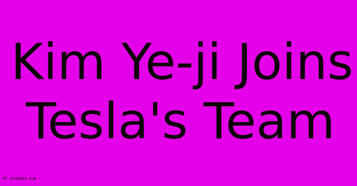 Kim Ye-ji Joins Tesla's Team