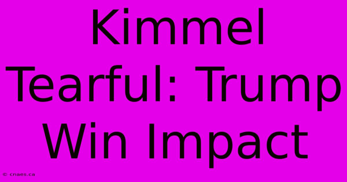 Kimmel Tearful: Trump Win Impact