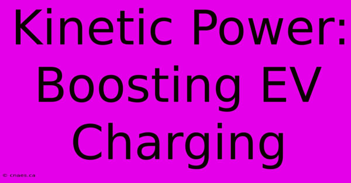 Kinetic Power:  Boosting EV Charging