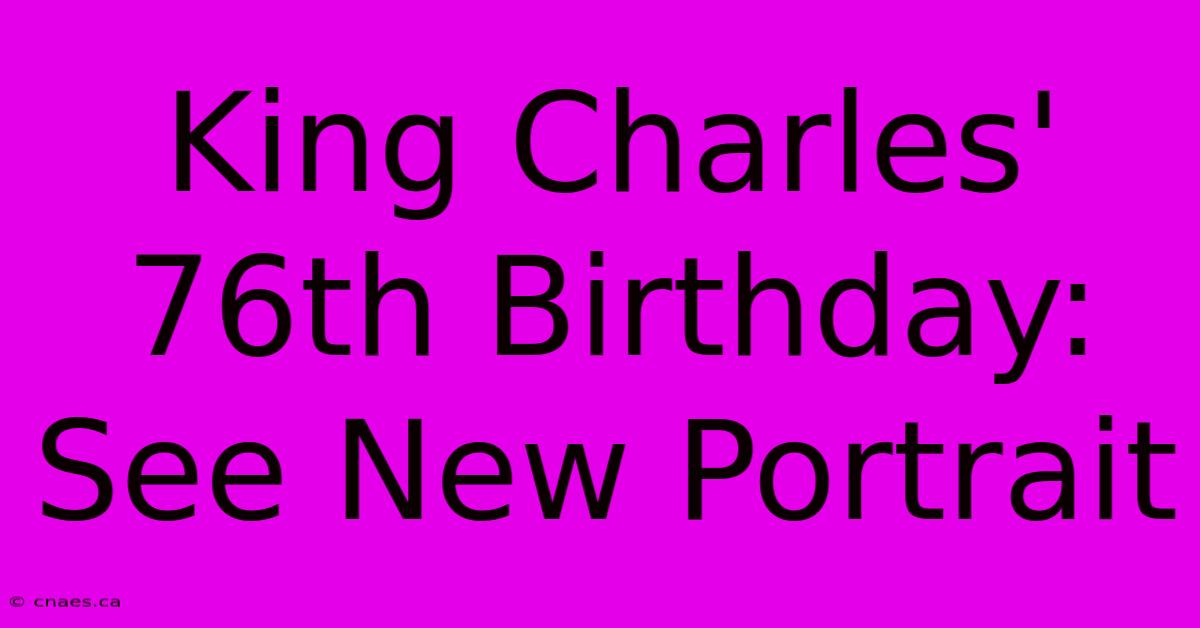 King Charles' 76th Birthday: See New Portrait