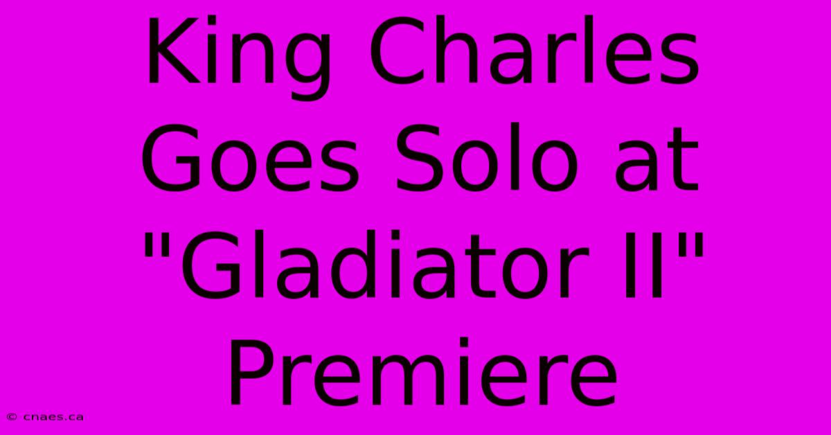 King Charles Goes Solo At 