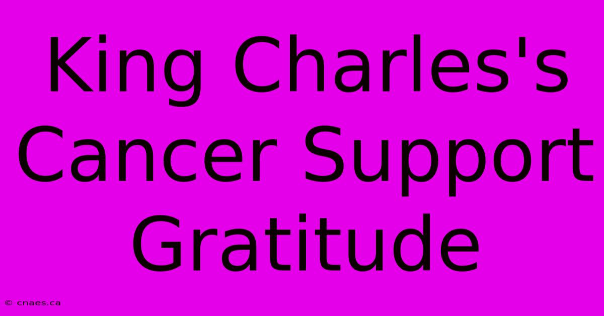 King Charles's Cancer Support Gratitude