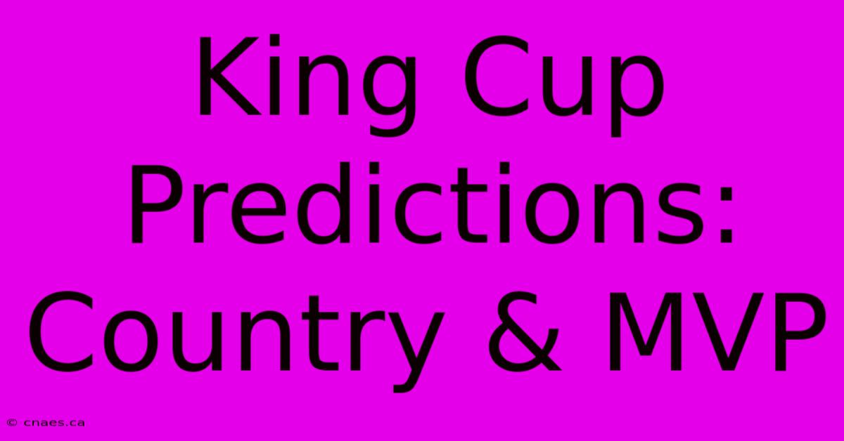 King Cup Predictions: Country & MVP