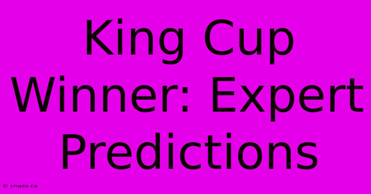 King Cup Winner: Expert Predictions