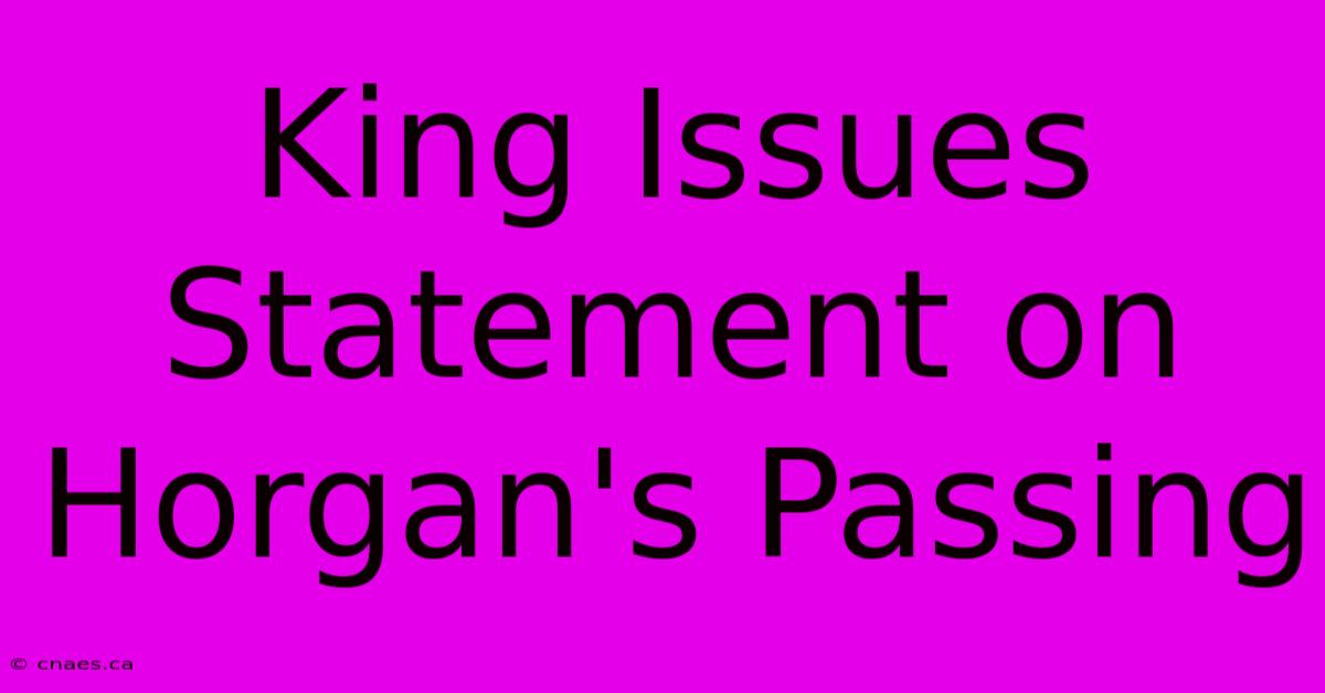 King Issues Statement On Horgan's Passing