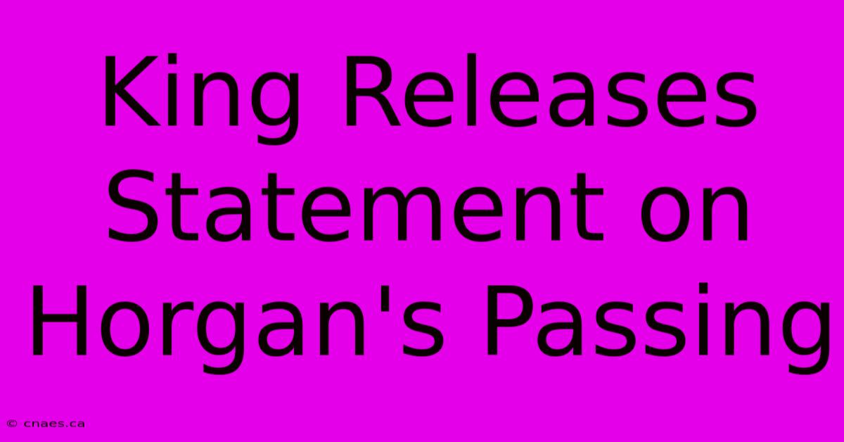 King Releases Statement On Horgan's Passing