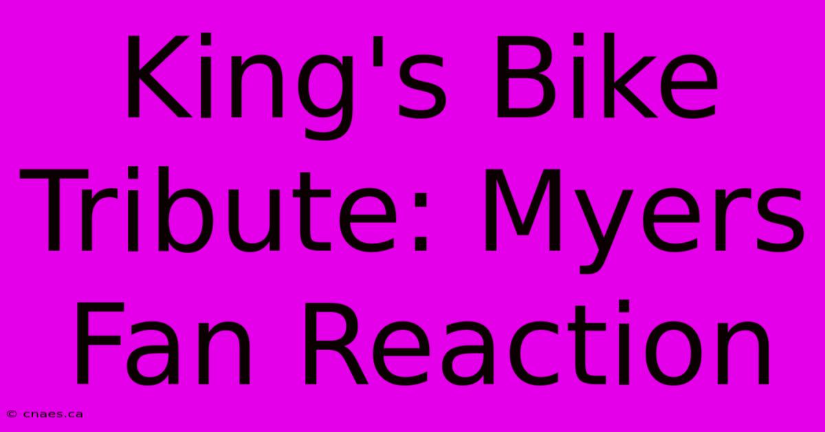 King's Bike Tribute: Myers Fan Reaction