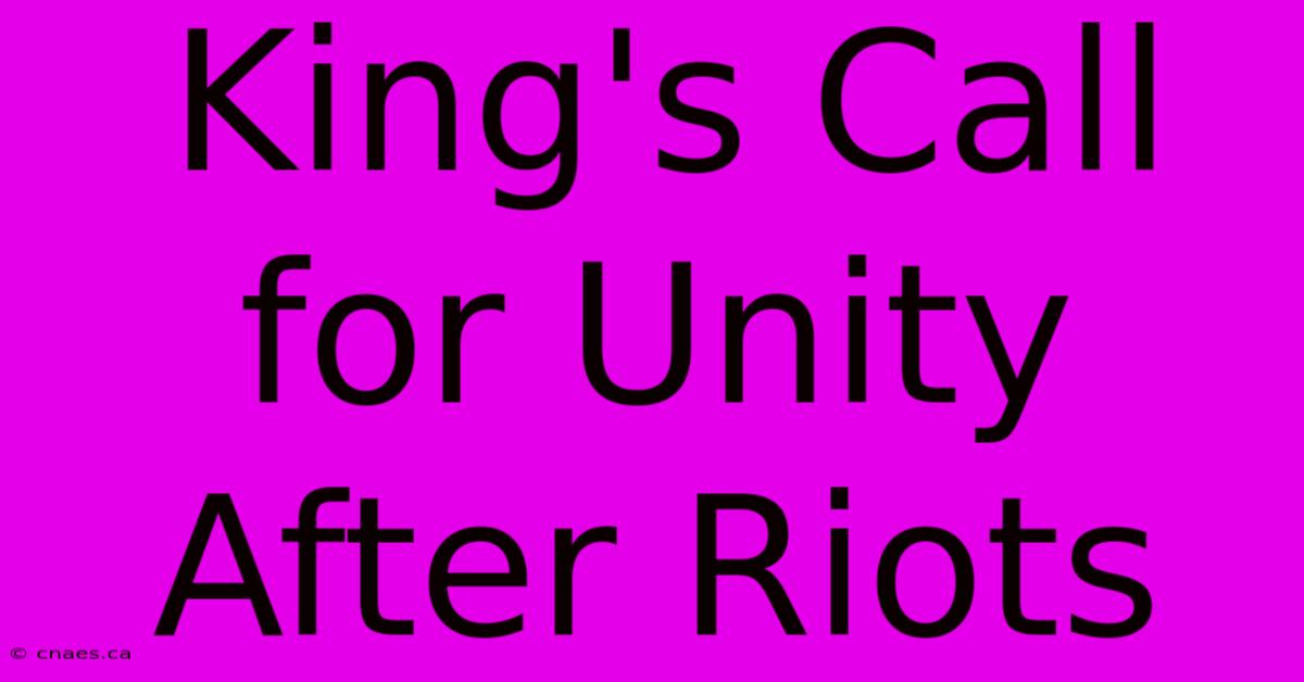 King's Call For Unity After Riots