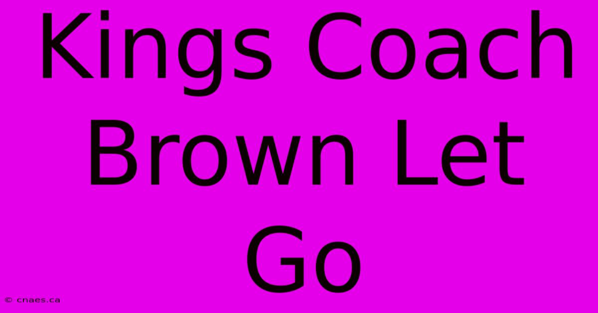 Kings Coach Brown Let Go