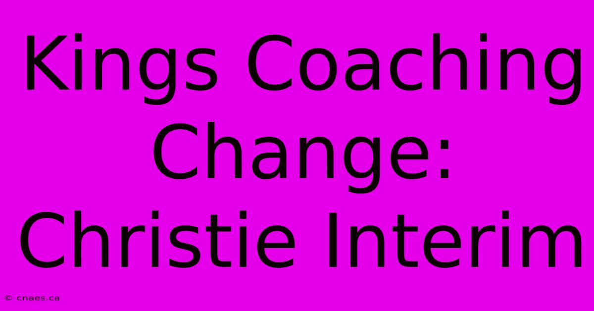 Kings Coaching Change: Christie Interim