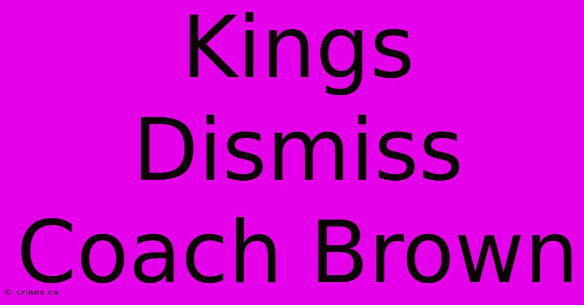 Kings Dismiss Coach Brown