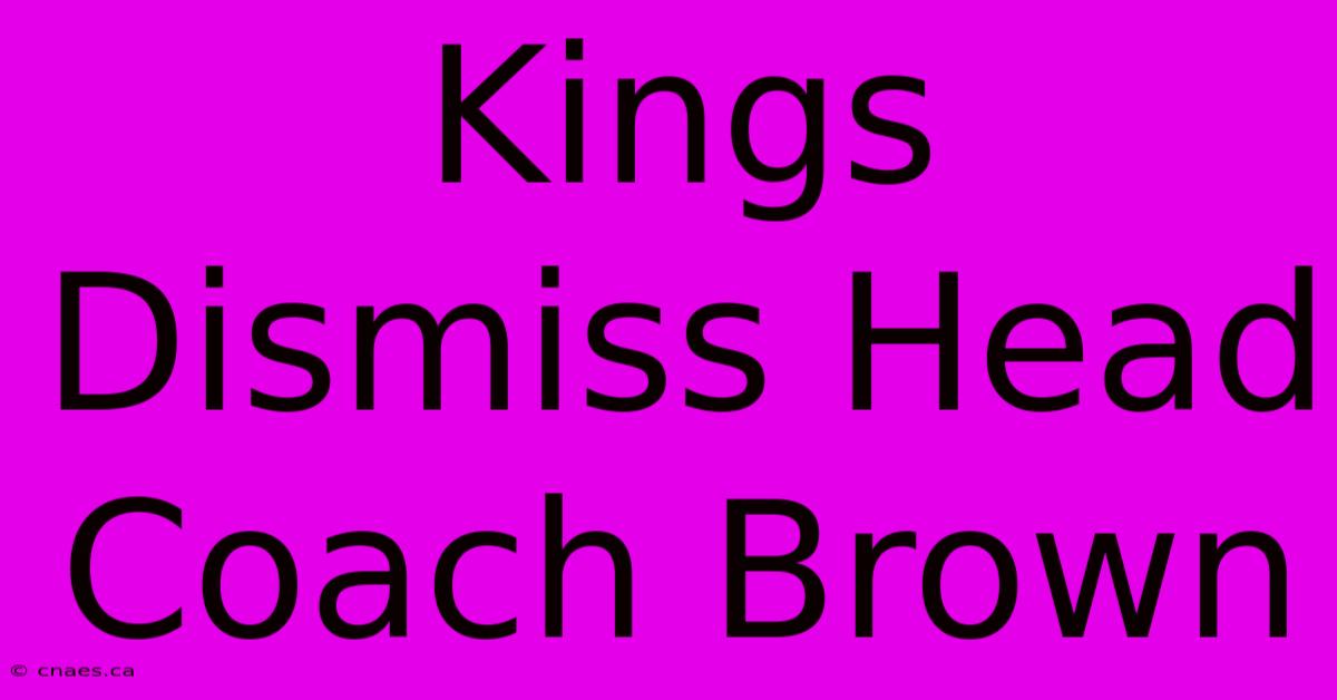 Kings Dismiss Head Coach Brown