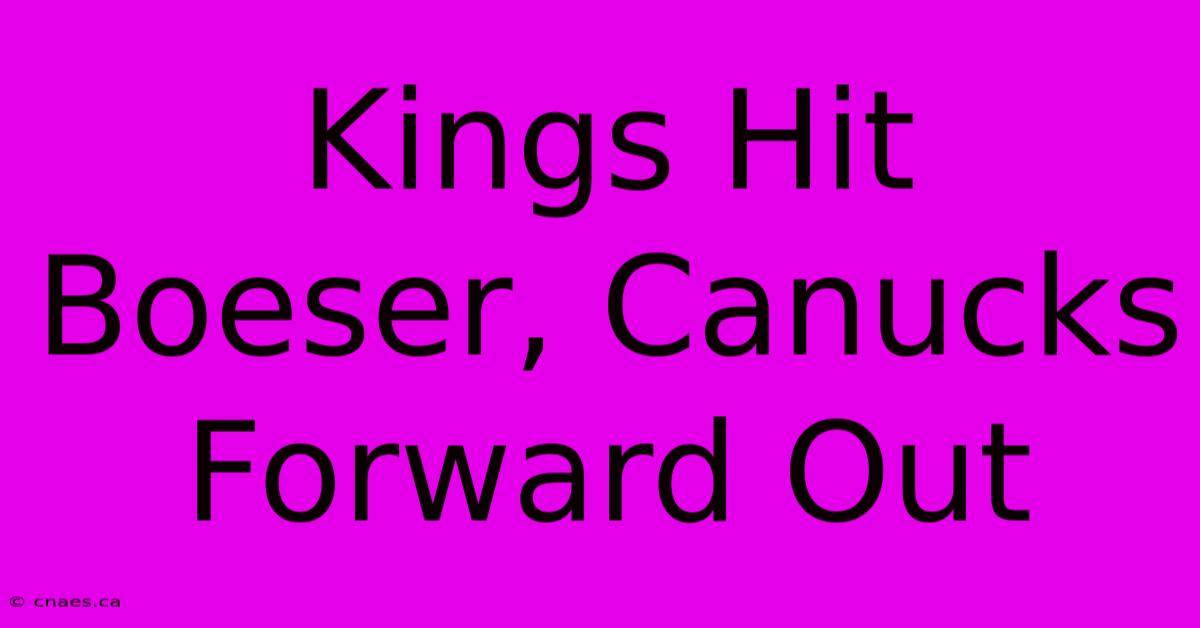 Kings Hit Boeser, Canucks Forward Out