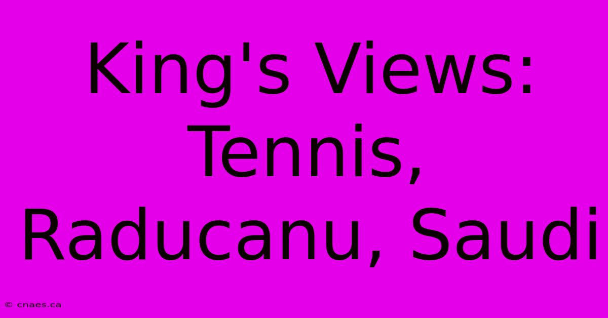 King's Views: Tennis, Raducanu, Saudi