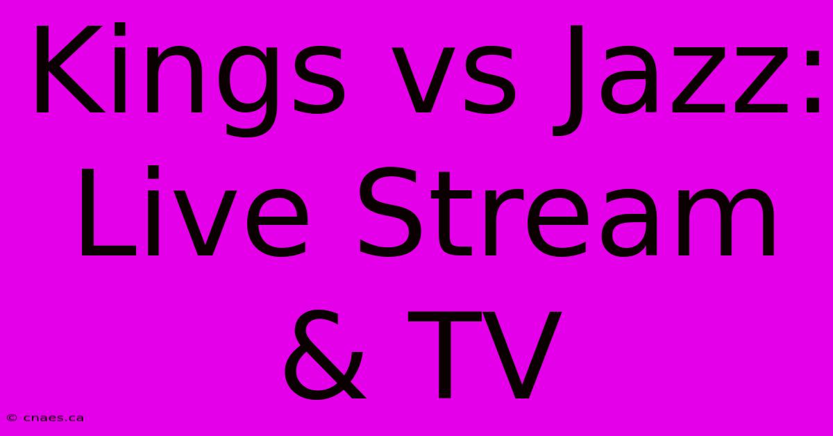 Kings Vs Jazz: Live Stream & TV