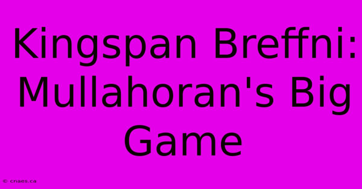 Kingspan Breffni: Mullahoran's Big Game