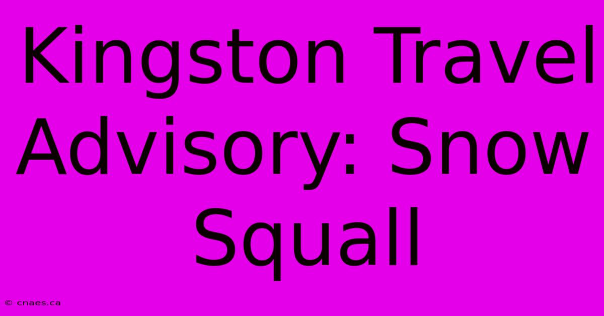 Kingston Travel Advisory: Snow Squall