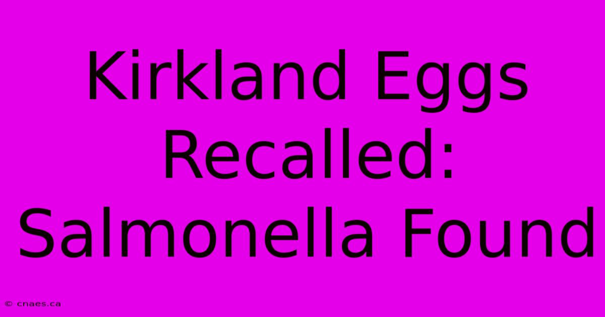 Kirkland Eggs Recalled: Salmonella Found