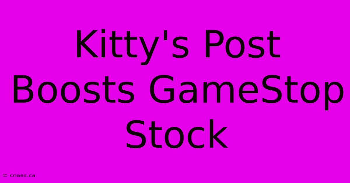 Kitty's Post Boosts GameStop Stock