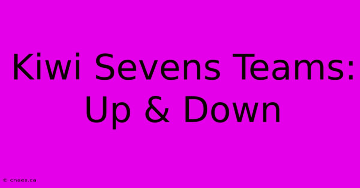 Kiwi Sevens Teams: Up & Down