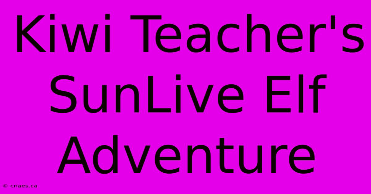 Kiwi Teacher's SunLive Elf Adventure