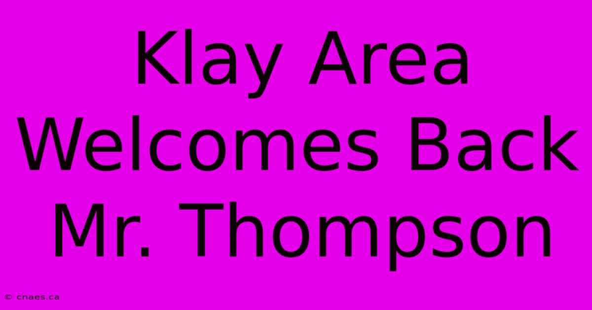 Klay Area Welcomes Back Mr. Thompson