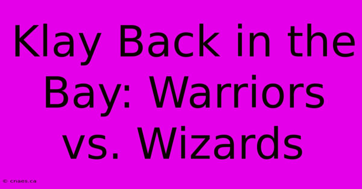 Klay Back In The Bay: Warriors Vs. Wizards