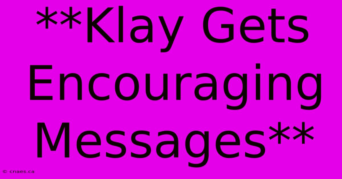 **Klay Gets Encouraging Messages** 