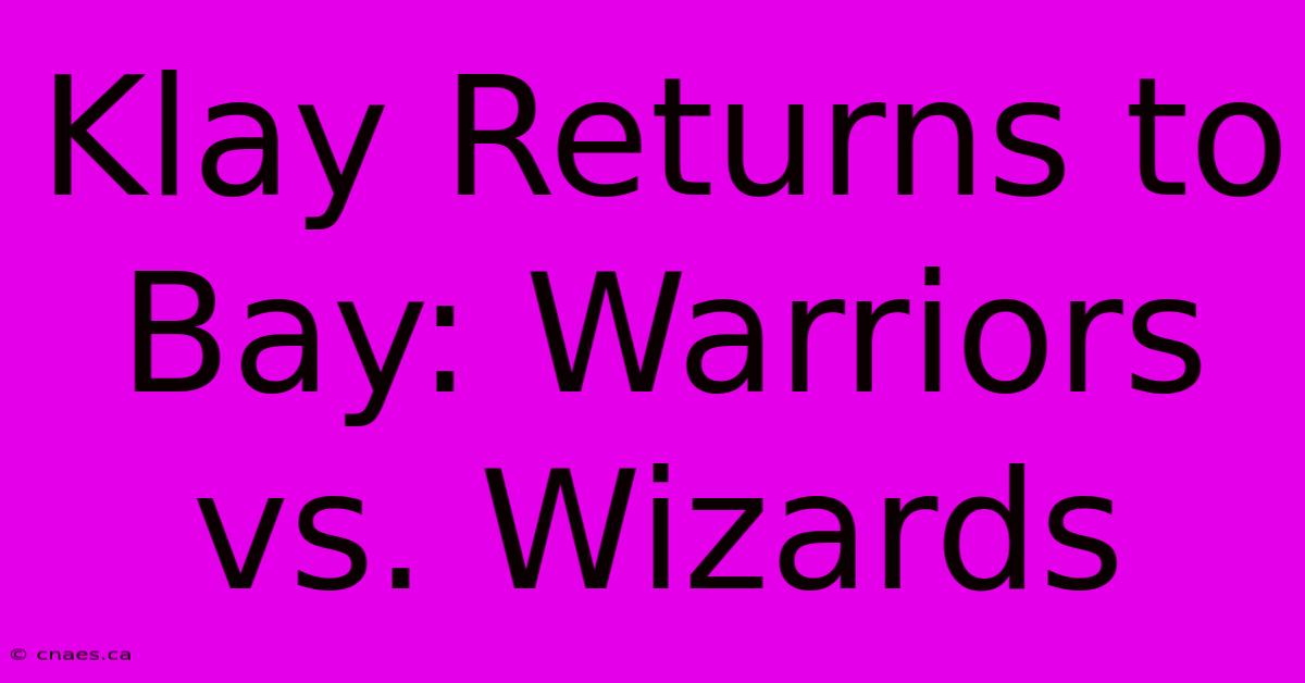 Klay Returns To Bay: Warriors Vs. Wizards 