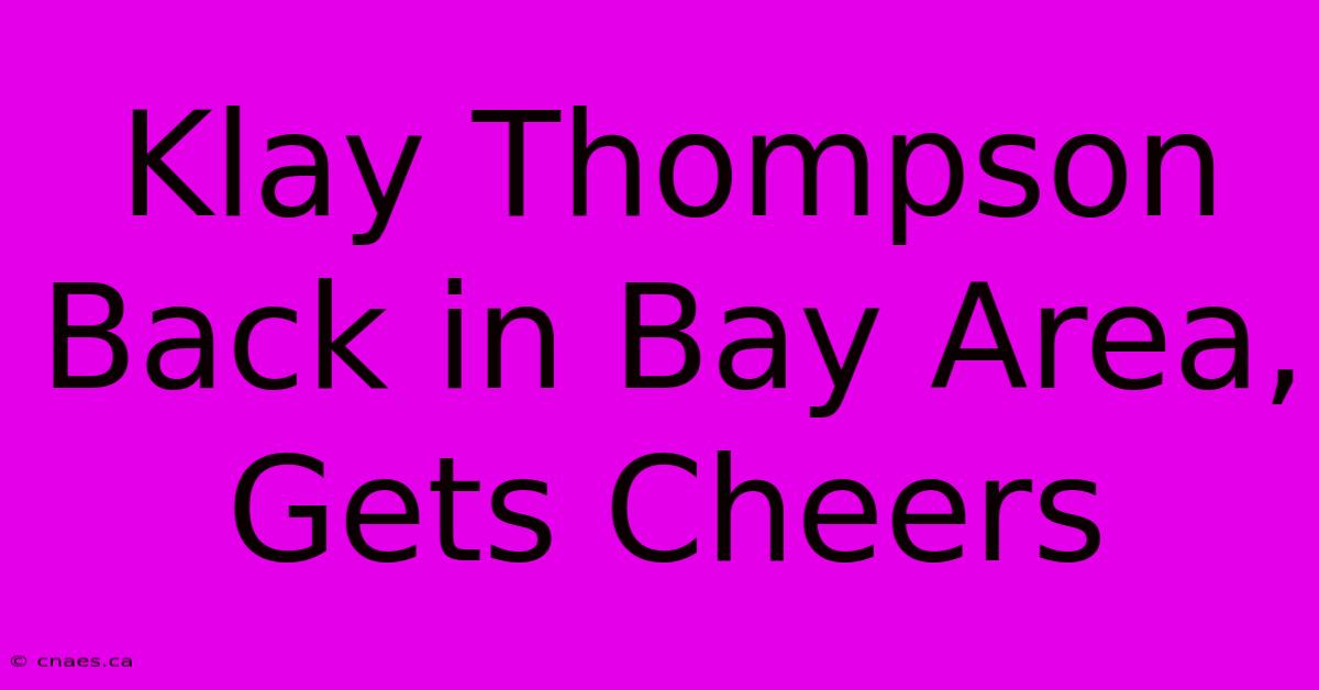 Klay Thompson Back In Bay Area, Gets Cheers 