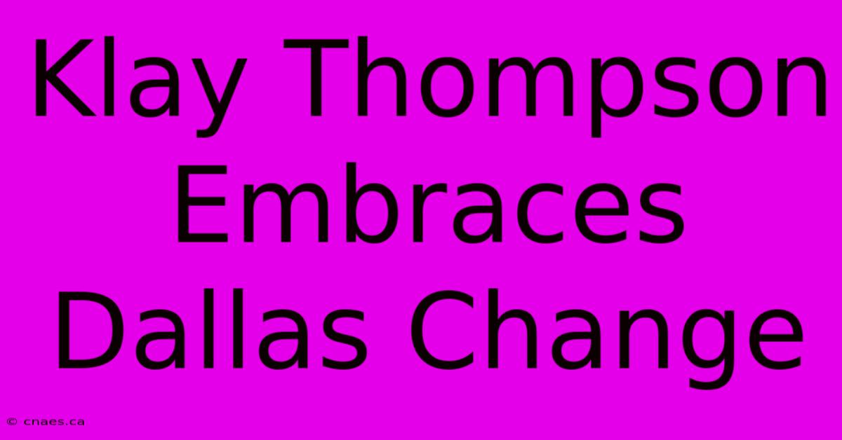 Klay Thompson Embraces Dallas Change 