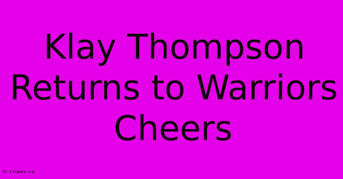 Klay Thompson Returns To Warriors Cheers