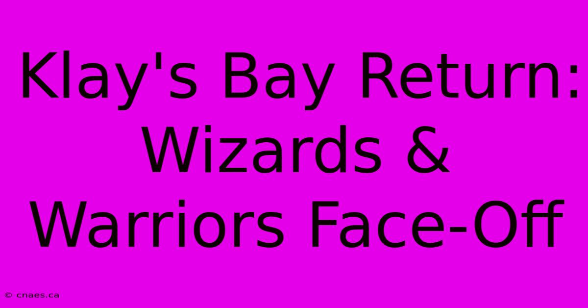 Klay's Bay Return: Wizards & Warriors Face-Off