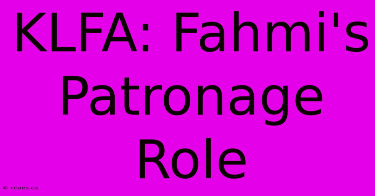 KLFA: Fahmi's Patronage Role