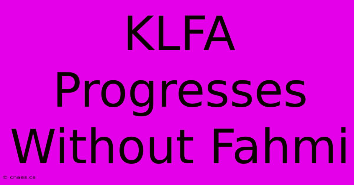 KLFA Progresses Without Fahmi