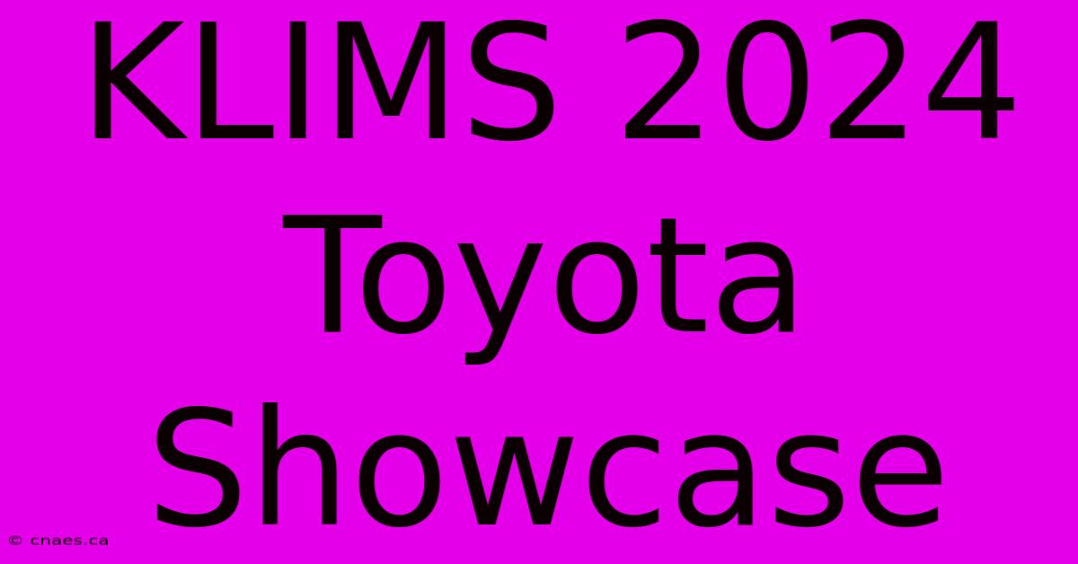 KLIMS 2024 Toyota Showcase