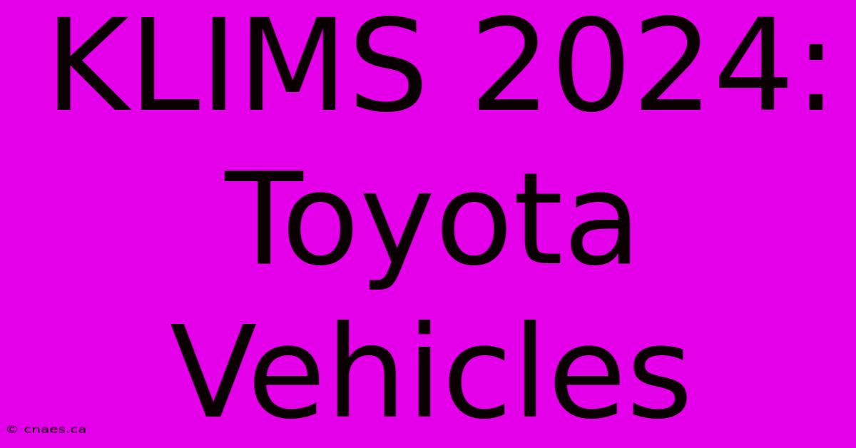 KLIMS 2024: Toyota Vehicles