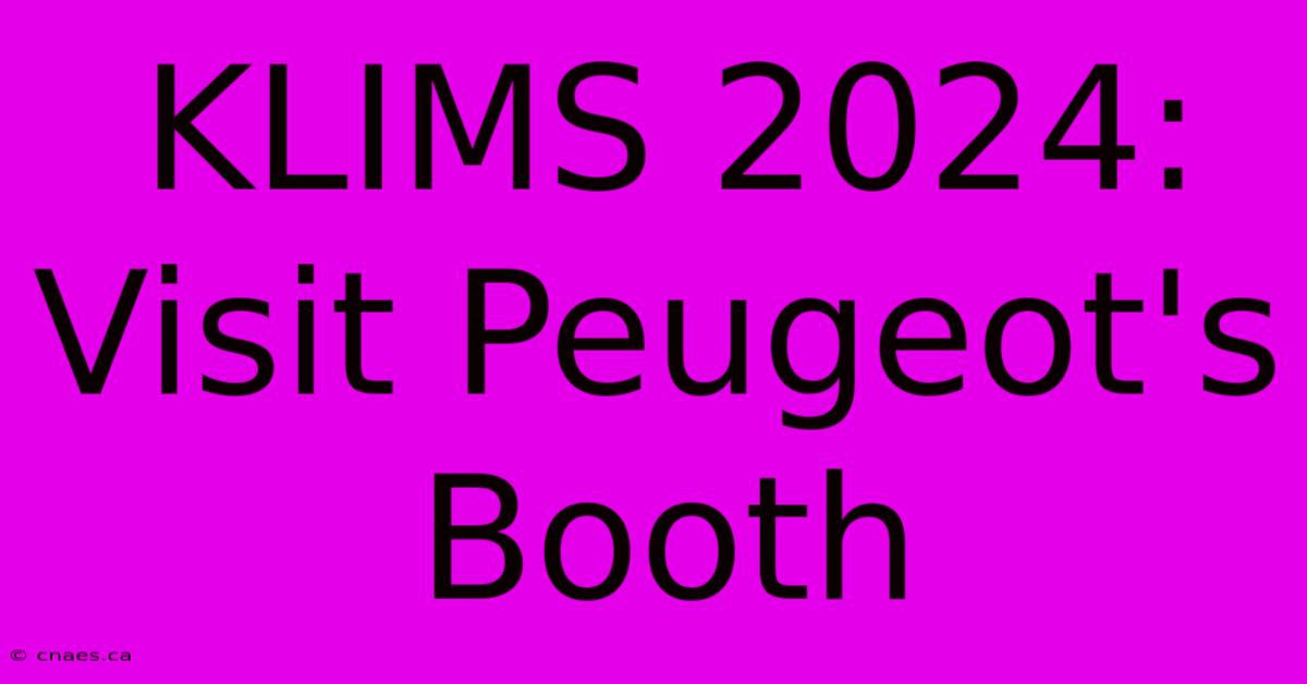 KLIMS 2024: Visit Peugeot's Booth