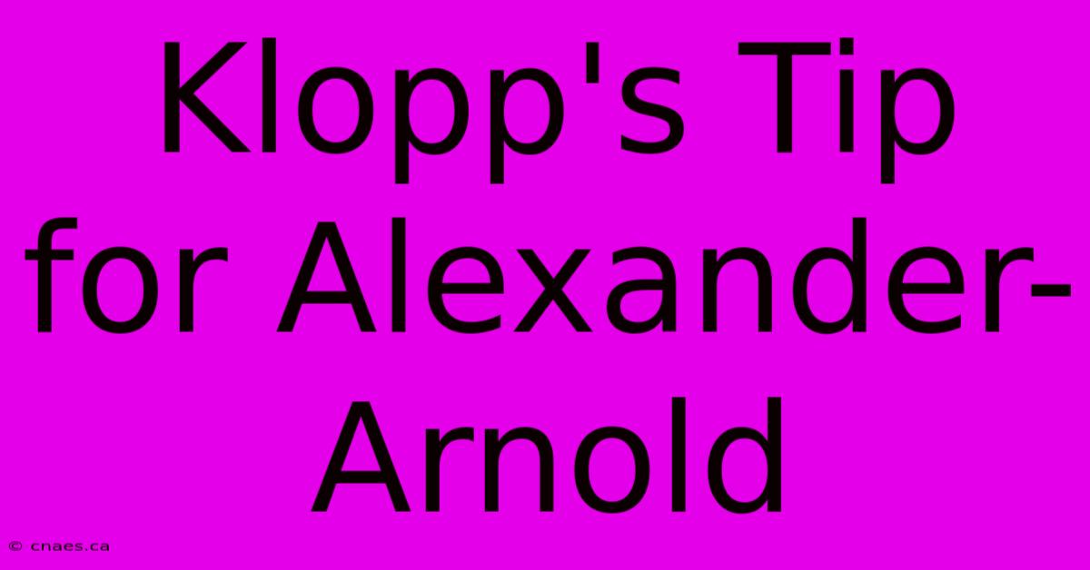 Klopp's Tip For Alexander-Arnold