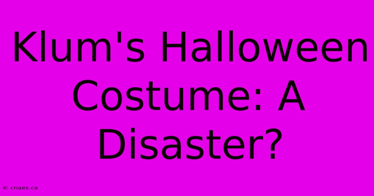 Klum's Halloween Costume: A Disaster?