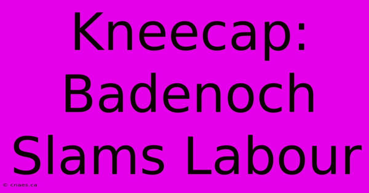 Kneecap: Badenoch Slams Labour