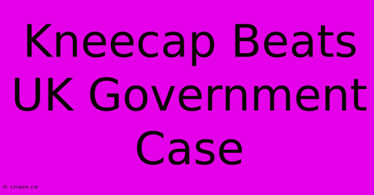 Kneecap Beats UK Government Case