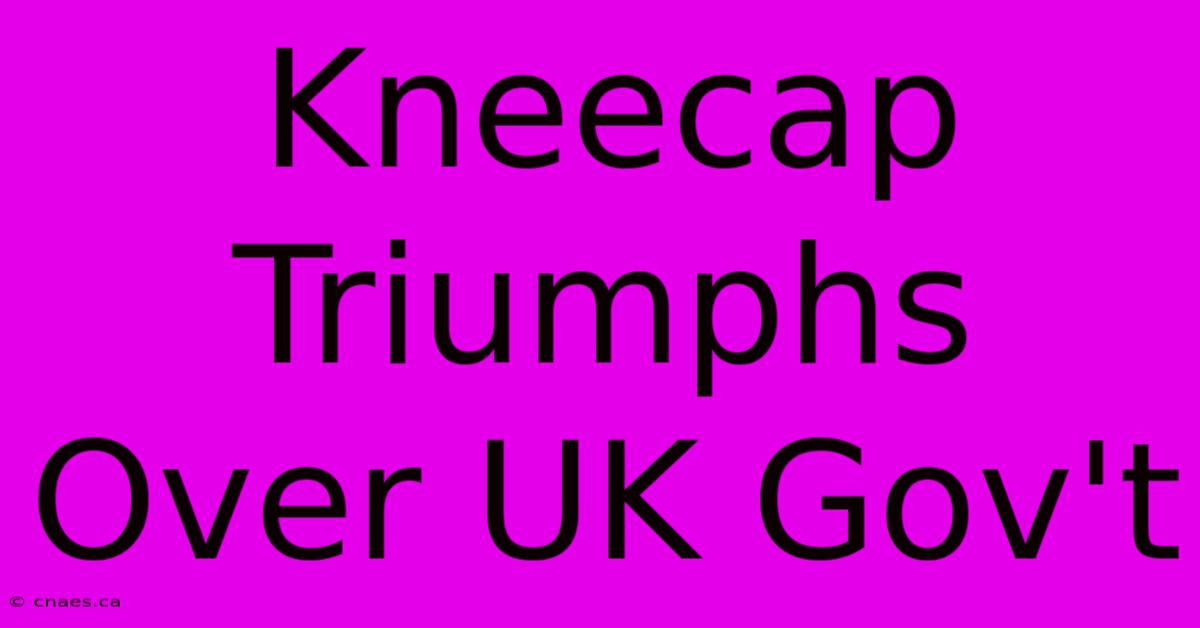 Kneecap Triumphs Over UK Gov't