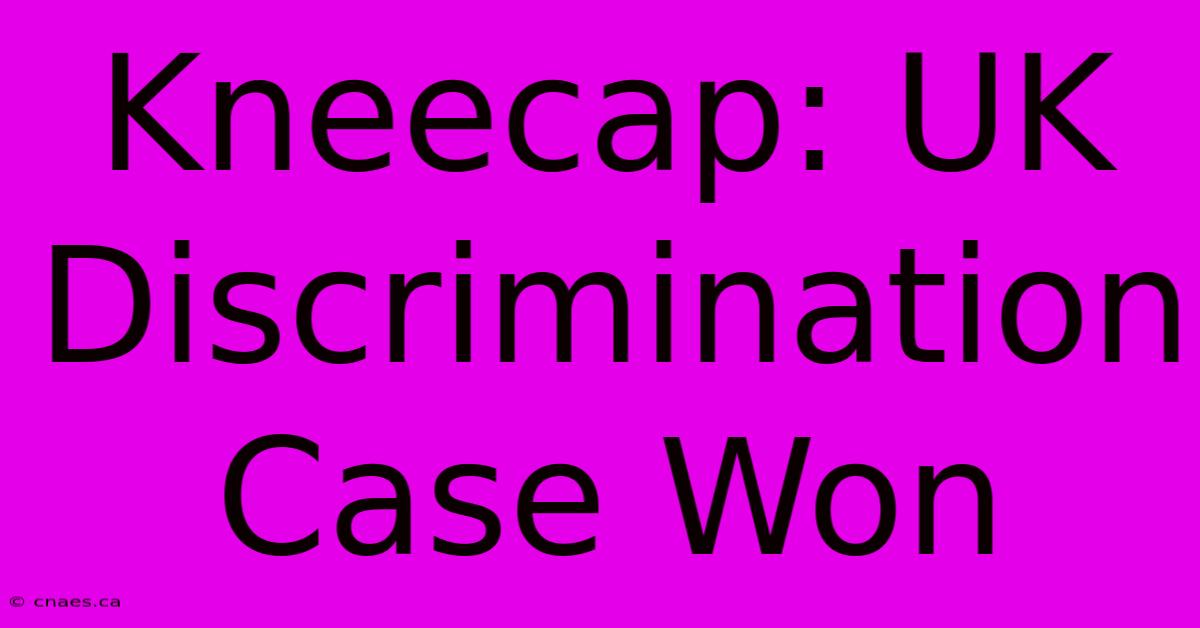 Kneecap: UK Discrimination Case Won